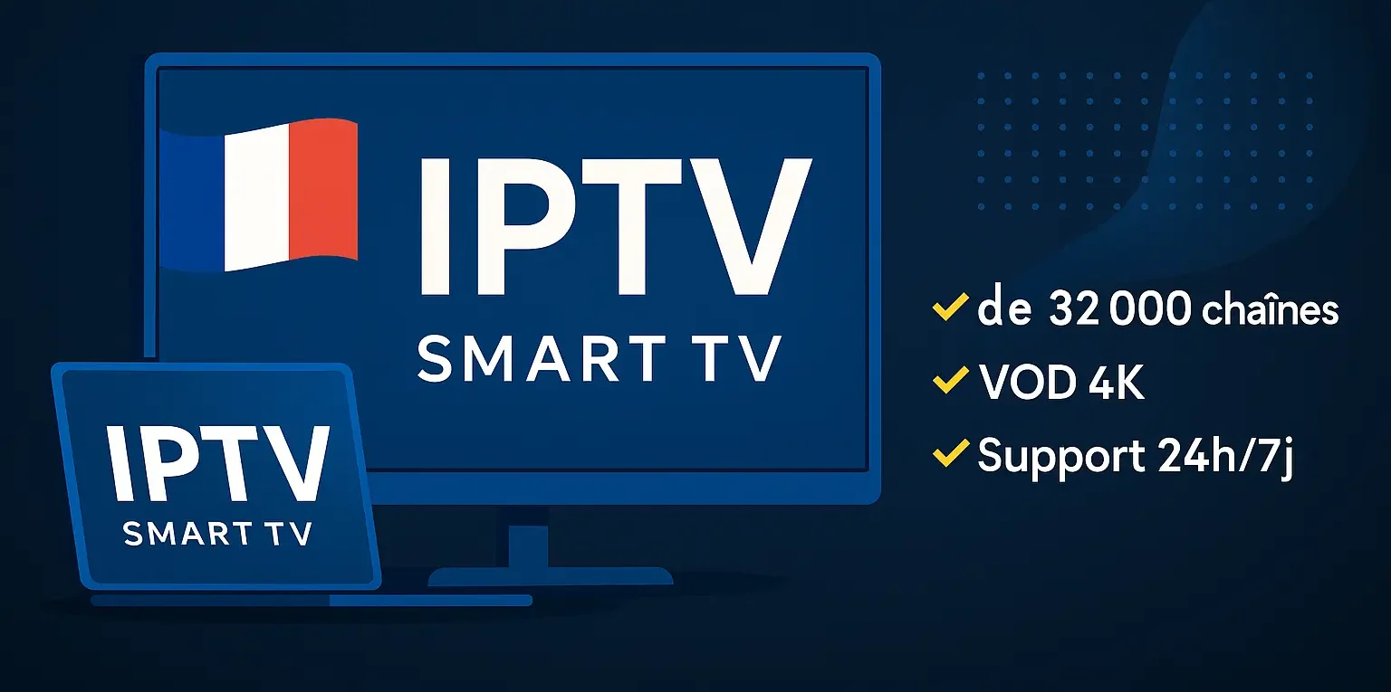 Service IPTV France streaming 4K sur Smart TV